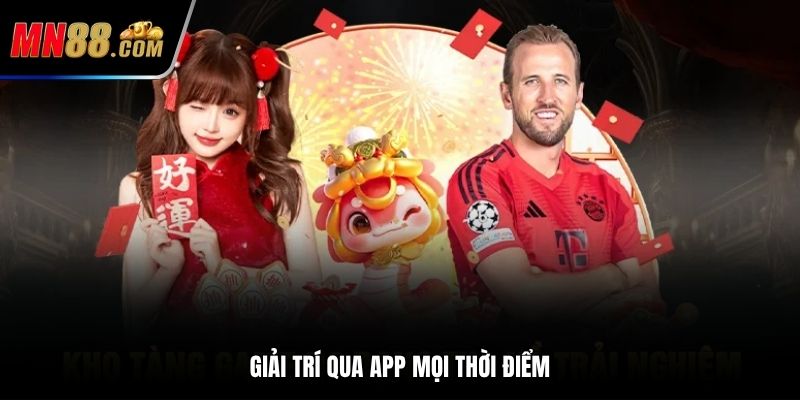 Giải trí qua app mọi thời điểm