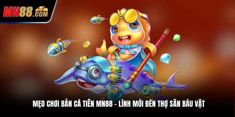 mẹo chơi bắn cá tiên