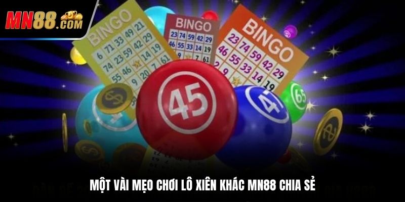 Một vài mẹo chơi lô xiên khác MN88 chia sẻ